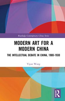 Modern Art for a Modern China: The Chinese Intellectual Debate, 1900–​1930