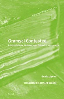 Gramsci Contested: Interpretations, Debates, and Polemics, 1922-2012 (Historical Materialism Book, 250)