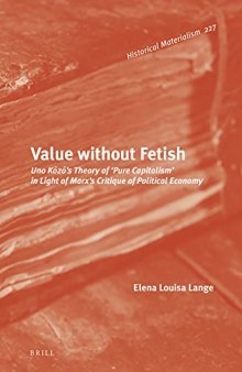 Value without Fetish Uno Kzs Theory of Pure Capitalism in Light of Marxs Critique of Political Economy (Historical Materialism)