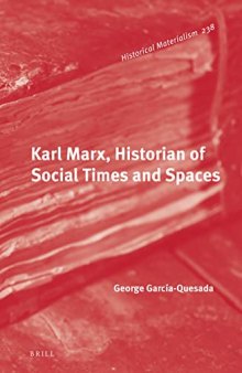 Karl Marx, Historian of Social Times and Spaces (Historical Materialism Book, 238)
