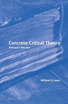 Concrete Critical Theory: Althusser's Marxism (Historical Materialism Book, 249)