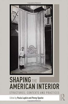 Shaping the American Interior: Structures, Contexts and Practices