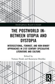 The Postworld In-Between Utopia and Dystopia: Intersectional, Feminist, and Non-Binary Approaches in 21st Century Speculative Literature and Culture