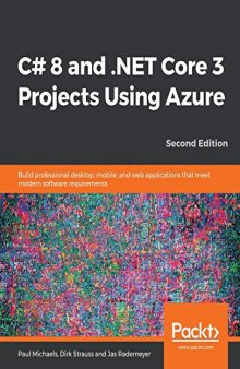 C# 8 and .NET Core 3 Projects Using Azure: Build professional desktop, mobile, and web applications that meet modern software requirements, 2nd Edition. Code