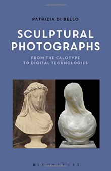 Sculptural Photographs: From the Calotype to Digital Technologies