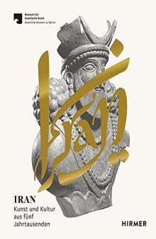 Iran. Five millennia of art and culture. Catalogue of the exhibition of the Sarikhani Collection in the James-Simon-Galerie, Berlin, 6 December 2021 - 20 March 2022