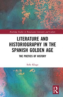 Literature and Historiography in the Spanish Golden Age: The Poetics of History