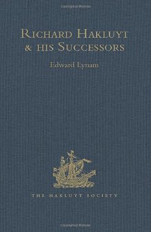 Richard Hakluyt and his Successors: A Volume Issued to Commemorate the Centenary of the Hakluyt Society