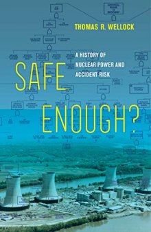 Safe Enough?: A History of Nuclear Power and Accident Risk