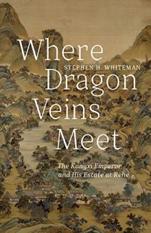 Where Dragon Veins Meet: The Kangxi Emperor and His Estate at Rehe