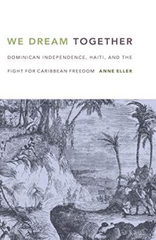 We Dream Together: Dominican Independence, Haiti, and the Fight for Caribbean Freedom
