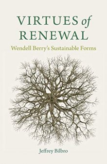 Virtues of Renewal: Wendell Berry's Sustainable Forms (Culture Of The Land)