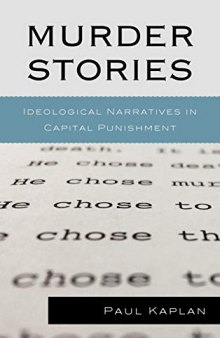 Murder Stories: Ideological Narratives in Capital Punishment (Issues in Crime and Justice)