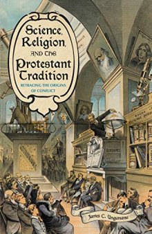 Science, Religion, and the Protestant Tradition: Retracing the Origins of Conflict (Sci & Culture in the Nineteenth Century)