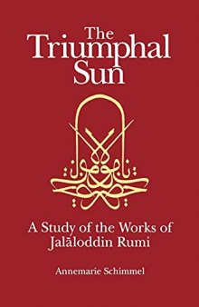 The Triumphal Sun: A Study of the Works of Jalaloddin Rumi