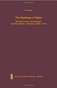 The Business of State: Ottoman Finance Administration and Ruling Elites in Transition (1580s–1615)