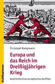 Europa und das Reich im Dreißigjährigen Krieg: Geschichte eines europäischen Konflikts