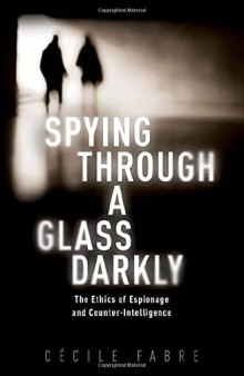 Spying Through a Glass Darkly: The Ethics of Espionage and Counter-Intelligence