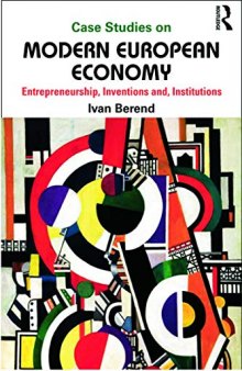 Case Studies on Modern European Economy: Entrepreneurs, Inventions, Institutions