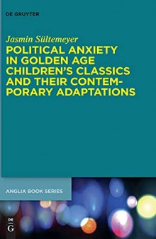 Political Anxiety in Golden Age Children's Classics and Their Contemporary Adaptations