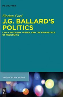 J.g. Ballard's Politics: Late Capitalism, Power, and the Pataphysics of Resistance
