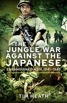 The Jungle War Against the Japanese: Ensanguined Asia, 1941-1945