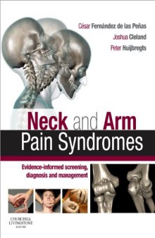 Neck and Arm Pain Syndromes César Fernández-de-las-Peñas PT PhD Dr. SciMed, Joshua Cleland PT PhD, Peter A. Huijbregts PT MSc MHSc DPT OCS MTC FAAOMPT FCAMT