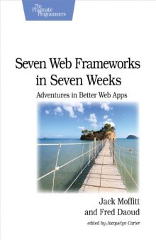 Seven Web Frameworks in Seven Weeks. Adventures in Better Web Apps