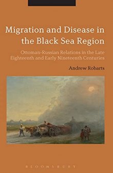 Migration and Disease in the Black Sea Region: Ottoman-Russian Relations in the Late Eighteenth and Early Nineteenth Centuries