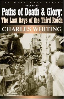 Paths of Death and Glory: The Last Days of the Third Reich
