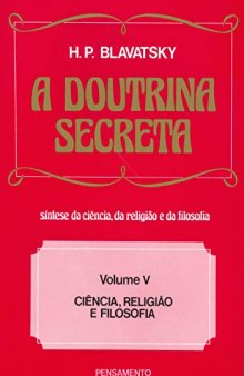 A Doutrina Secreta - (Vol. V): Ciência, Religião e Filosofia: Volume 5