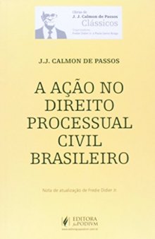 A Ação no Direito Processual Civil Brasileiro - Coleção Obras de J. J. Calmon de Passos