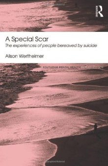 A Special Scar: The experiences of people bereaved by suicide (Routledge Mental Health Classic Editions)