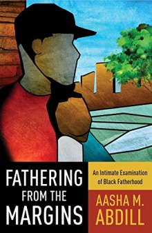 Fathering from the Margins: An Intimate Examination of Black Fatherhood