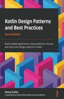 Kotlin Design Patterns and Best Practices: Build scalable applications using traditional, reactive, and concurrent design patterns in Kotlin, 2nd Edition