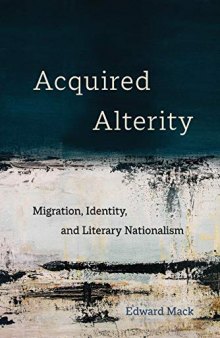 Acquired Alterity: Migration, Identity, and Literary Nationalism