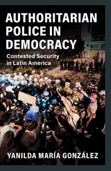 Authoritarian Police In Democracy: Contested Security In Latin America