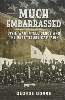 Much Embarrassed: Civil War, Intelligence and the Gettysburg Campaign