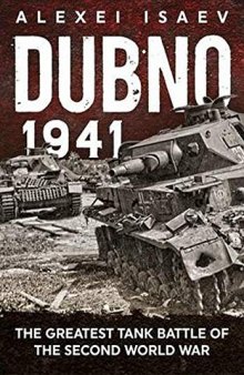 Dubno 1941: The Greatest Tank Battle of the Second World War