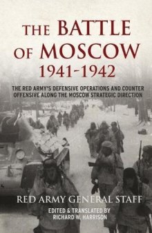 The Battle of Moscow 1941-42: The Red Army's Defensive Operations and Counter Offensive along the Moscow Strategic Direction