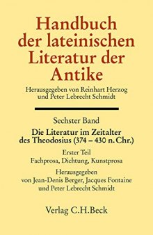 Handbuch der lateinischen Literatur der Antike Bd. 6: Die Literatur im Zeitalter des Theodosius (374-430 n.Chr.): 1. Teil: Fachprosa, Dichtung, Kunstprosa