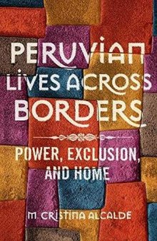 Peruvian Lives across Borders: Power, Exclusion, and Home