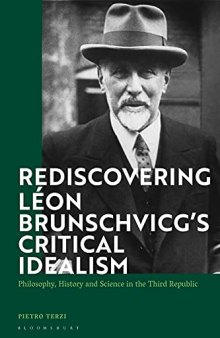 Rediscovering Leon Brunschvicg’s Critical Idealism: Philosophy, History and Science in the Third Republic