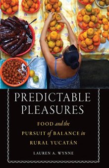 Predictable Pleasures: Food and the Pursuit of Balance in Rural Yucatán