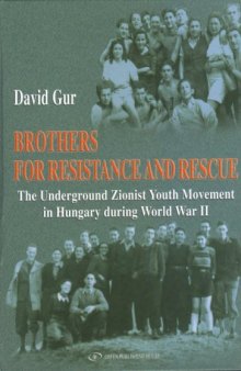Brothers for Resistance and Rescue: The Underground Zionist Youth Movement in Hungary during World War II