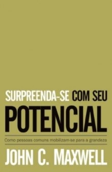 Surpreenda-Se Com Seu Potencial. Como Pessoas Comuns Mobilizam-Se Para A Grandeza