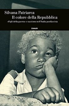 Il colore della Repubblica. «Figli della guerra» e razzismo nell'Italia postfascista