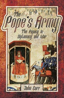 The Pope's Army: The Papacy in Diplomacy and War