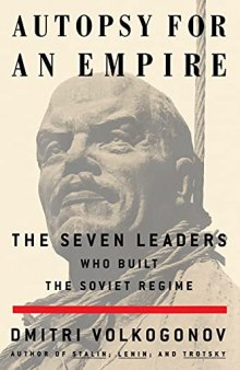 Autopsy For An Empire: The Seven Leaders Who Built the Soviet Regime