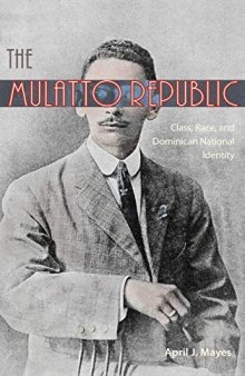 The Mulatto Republic: Class, Race, and Dominican National Identity